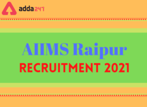 AIIMS Raipur Recruitment 2021: Notification Out For 25 Vacancies of Junior Resident Post