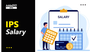 IPS Officer Per Month Salary, 7th Grade Pay, Allowances and Job Profile
